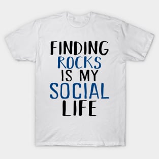 Finding Rocks Is My Social Life T-Shirt